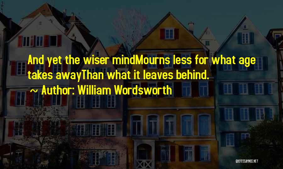 Wiser With Age Quotes By William Wordsworth