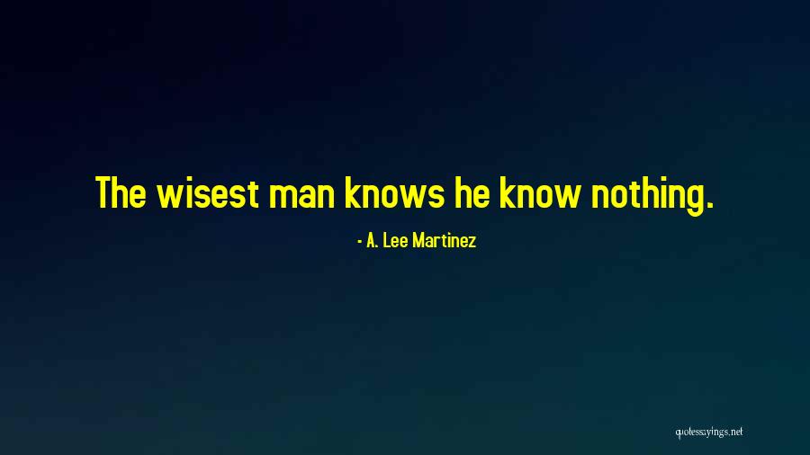 Wisest Man Quotes By A. Lee Martinez