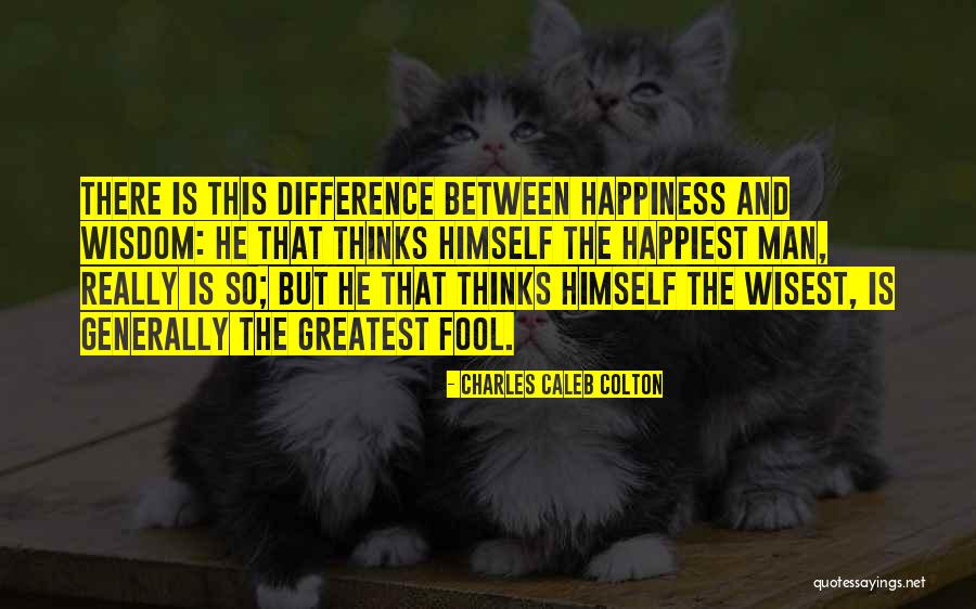Wisest Man Quotes By Charles Caleb Colton Wisest Man Quotes By Charles Caleb Colton