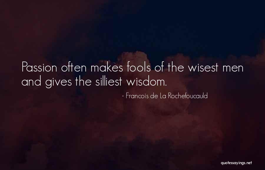 Wisest Man Quotes By Francois De La Rochefoucauld Wisest Man Quotes By Francois De La Rochefoucauld