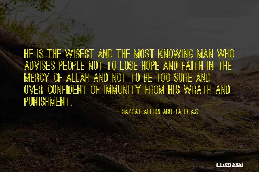 Wisest Man Quotes By Hazrat Ali Ibn Abu-Talib A.S Wisest Man Quotes By Hazrat Ali Ibn Abu-Talib A.S