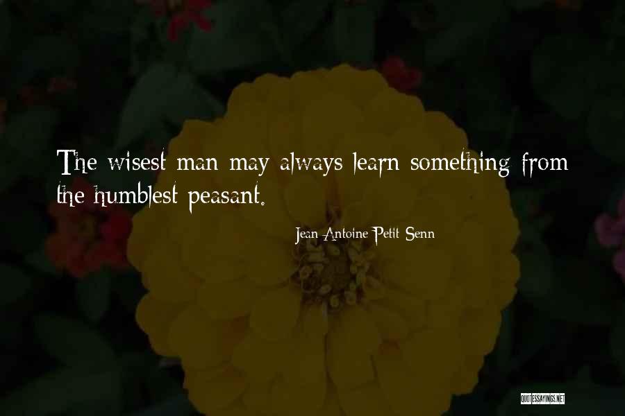 Wisest Man Quotes By Jean Antoine Petit-Senn