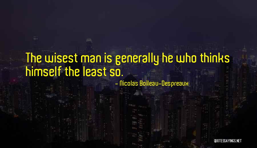 Wisest Man Quotes By Nicolas Boileau-Despreaux Wisest Man Quotes By Nicolas Boileau-Despreaux