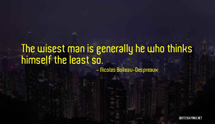 Wisest Man Quotes By Nicolas Boileau-Despreaux