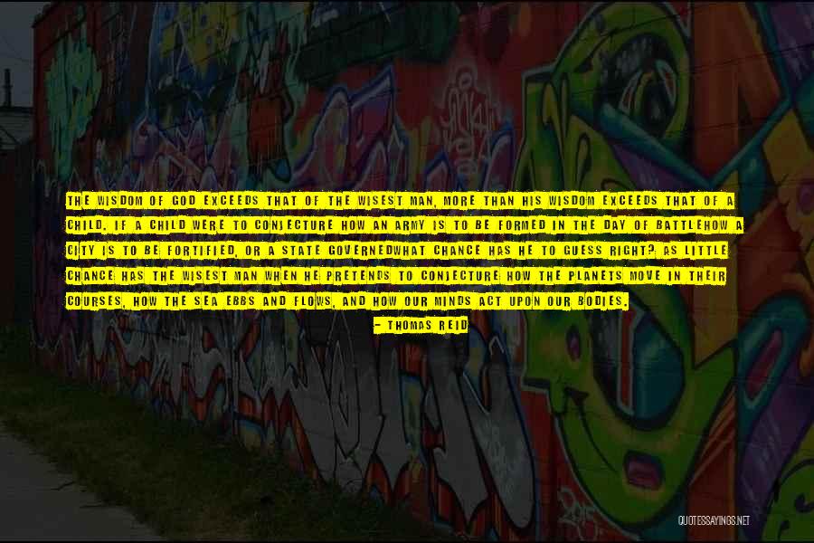 Wisest Man Quotes By Thomas Reid Wisest Man Quotes By Thomas Reid