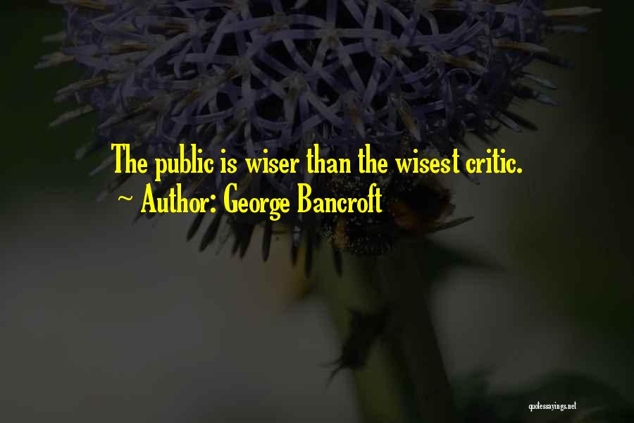 Wisest Quotes By George Bancroft