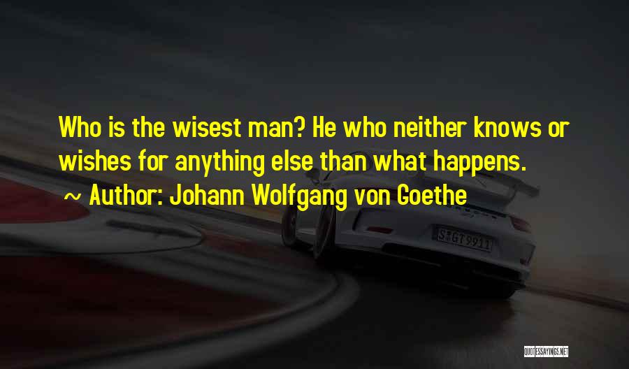Wisest Quotes By Johann Wolfgang Von Goethe