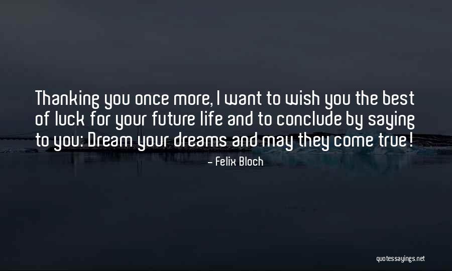 Wish Come True Quotes By Felix Bloch Wish Come True Quotes By Felix Bloch