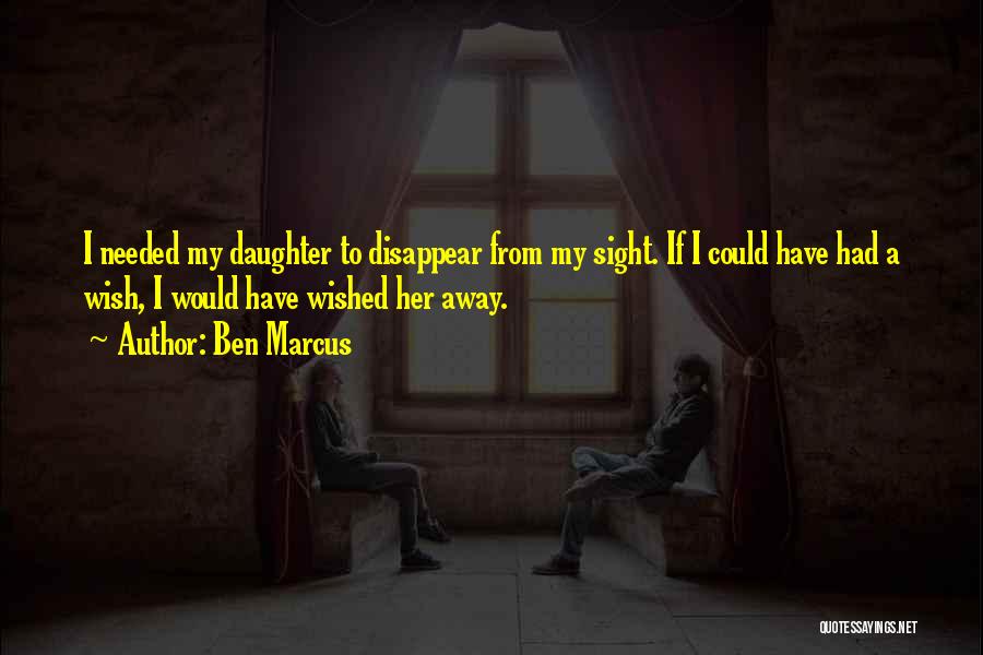 Wish Could Disappear Quotes By Ben Marcus