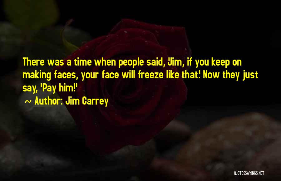 Wish Could Freeze Time Quotes By Jim Carrey