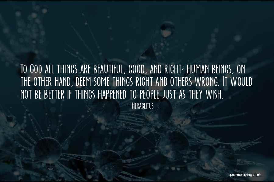 Wish Good Things Quotes By Heraclitus Wish Good Things Quotes By Heraclitus