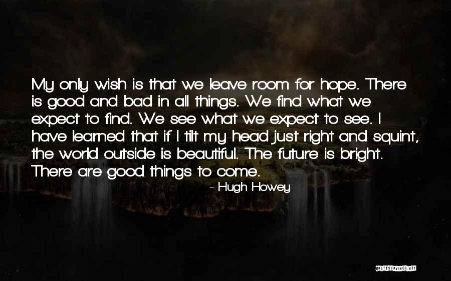 Wish Good Things Quotes By Hugh Howey Wish Good Things Quotes By Hugh Howey