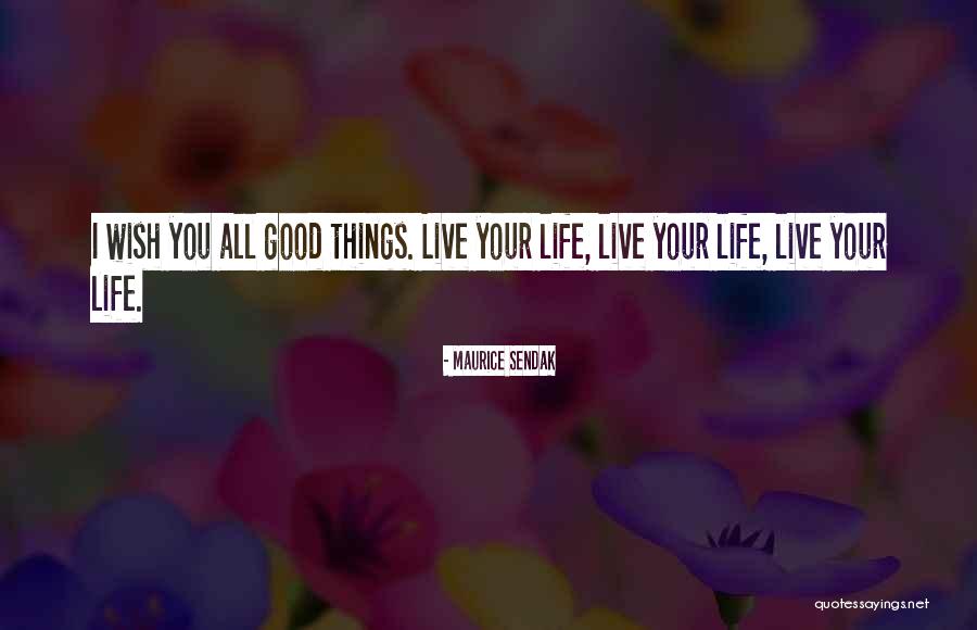 Wish Good Things Quotes By Maurice Sendak Wish Good Things Quotes By Maurice Sendak