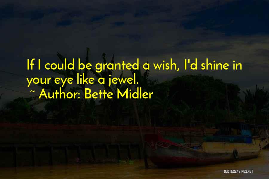 Wish Granted Quotes By Bette Midler