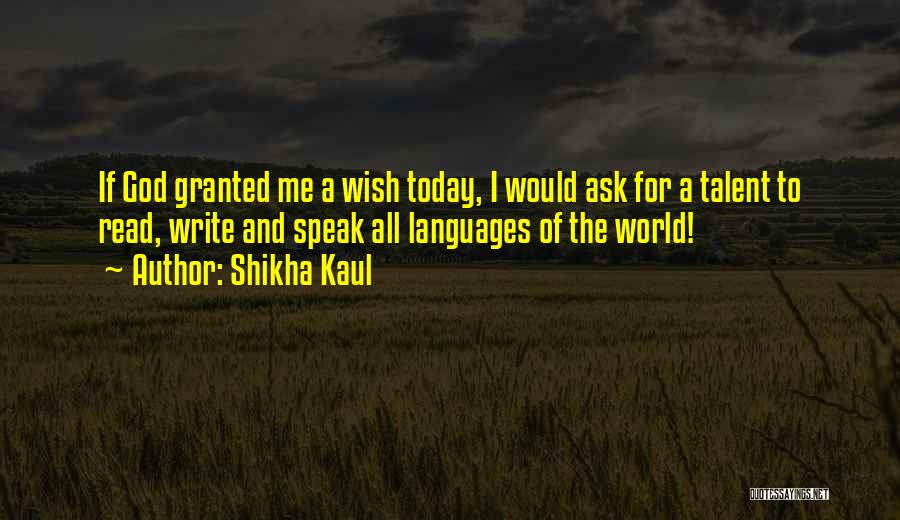 Wish Granted Quotes By Shikha Kaul