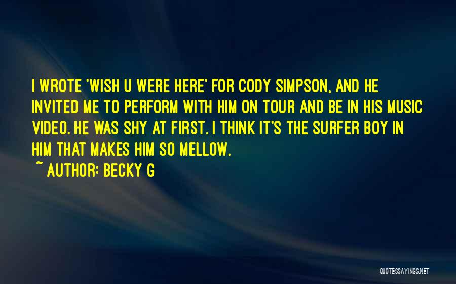 Wish He Was Here Quotes By Becky G