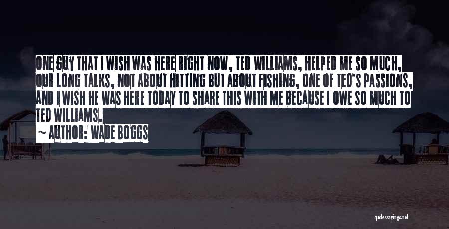 Wish He Was Here Quotes By Wade Boggs