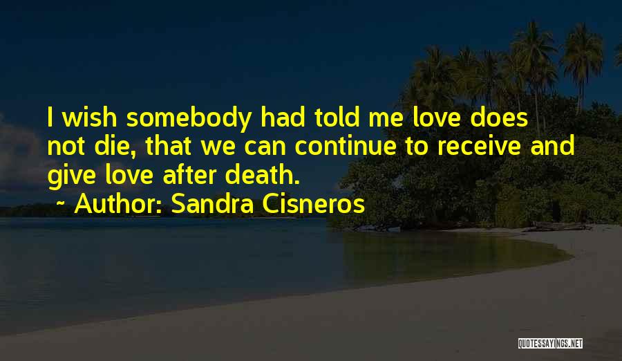 Wish I Can Die Quotes By Sandra Cisneros