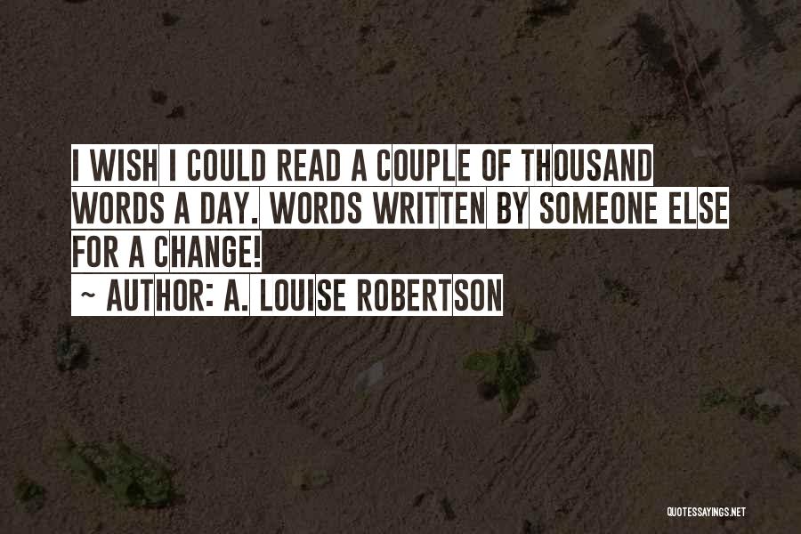 Wish I Could Change Quotes By A. Louise Robertson