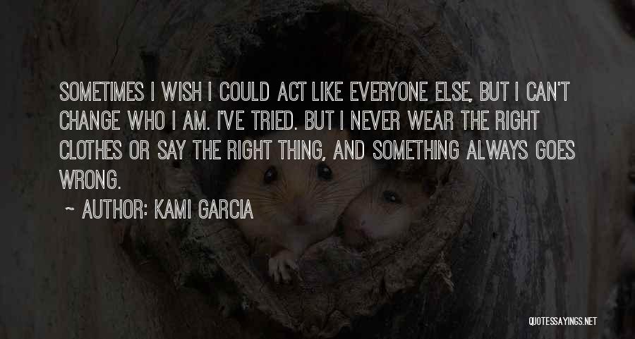 Wish I Could Change Quotes By Kami Garcia