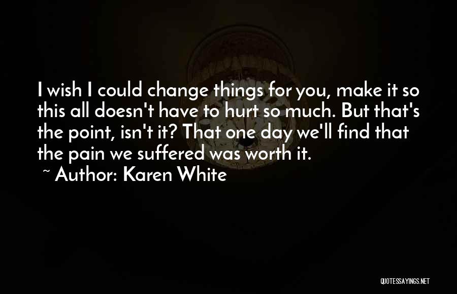 Wish I Could Change Quotes By Karen White