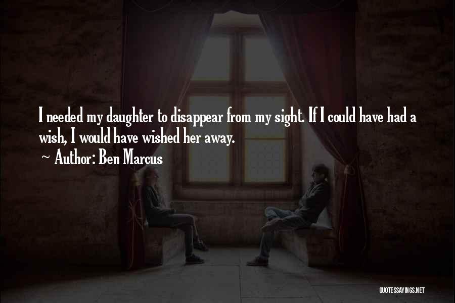 Wish I Could Disappear Quotes By Ben Marcus