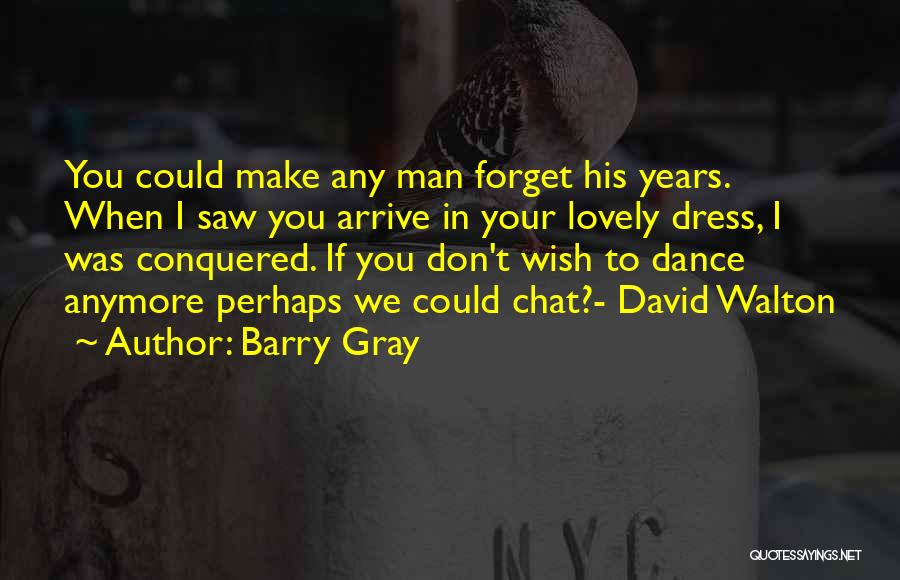 Wish I Could Forget You Quotes By Barry Gray