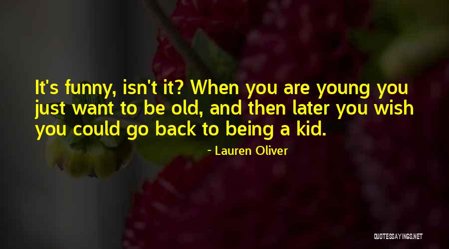 Wish I Could Go Back Quotes By Lauren Oliver Wish I Could Go Back Quotes By Lauren Oliver