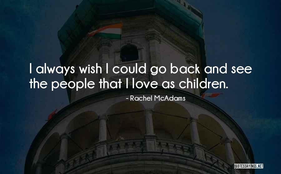 Wish I Could Go Back Quotes By Rachel McAdams Wish I Could Go Back Quotes By Rachel McAdams
