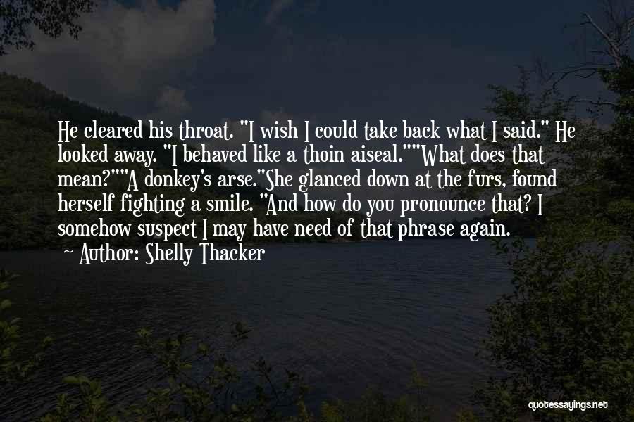 Wish I Could Have You Quotes By Shelly Thacker