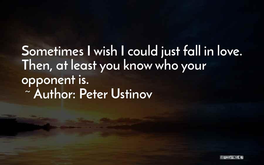 Wish I Could Love You Quotes By Peter Ustinov