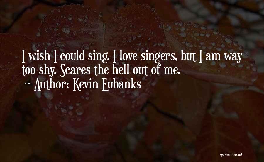 Wish I Could Sing Quotes By Kevin Eubanks