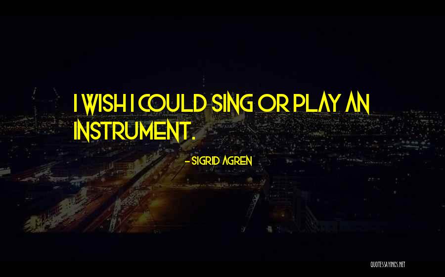 Wish I Could Sing Quotes By Sigrid Agren Wish I Could Sing Quotes By Sigrid Agren