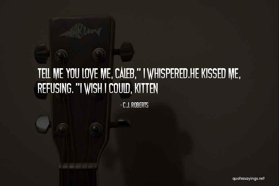 Wish I Could Tell You Quotes By C.J. Roberts Wish I Could Tell You Quotes By C.J. Roberts