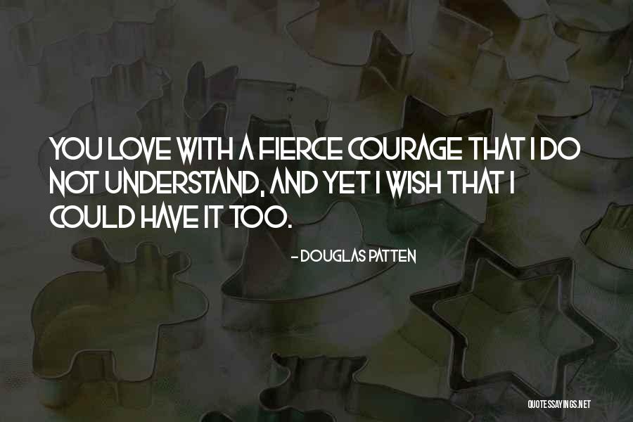 Wish I Could Understand Quotes By Douglas Patten Wish I Could Understand Quotes By Douglas Patten