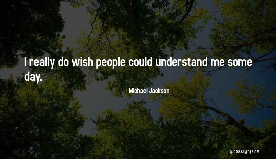 Wish I Could Understand Quotes By Michael Jackson