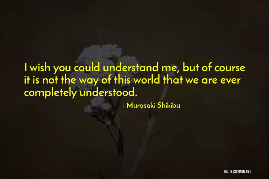 Wish I Could Understand Quotes By Murasaki Shikibu