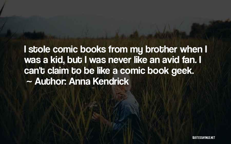 Wish I Had A Brother Quotes By Anna Kendrick Wish I Had A Brother Quotes By Anna Kendrick