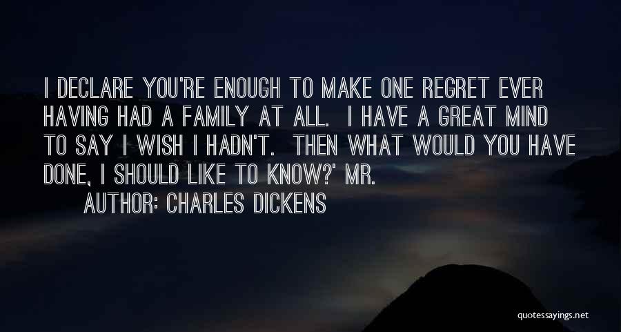 Wish I Had A Family Quotes By Charles Dickens