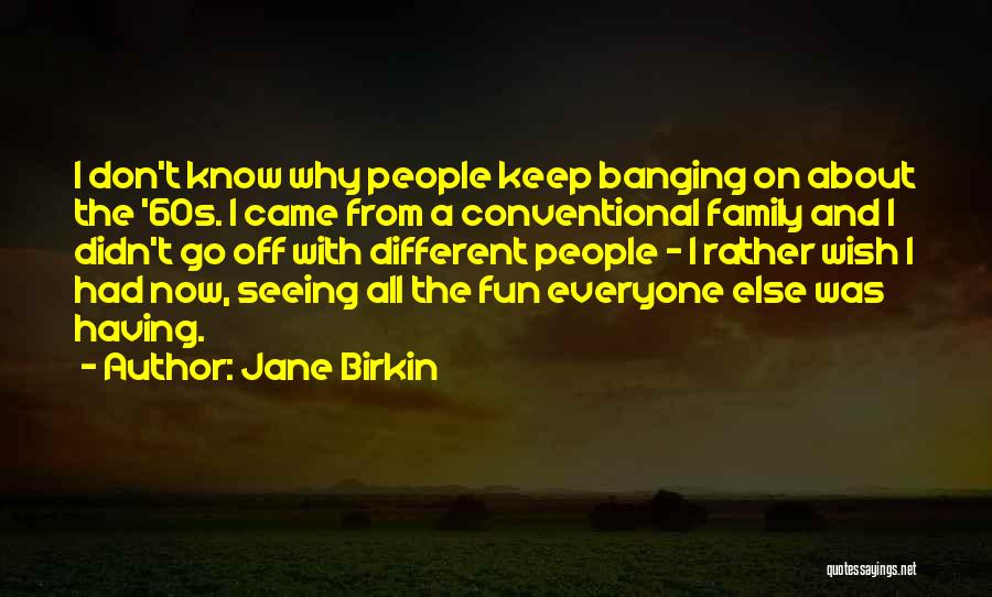 Wish I Had A Family Quotes By Jane Birkin