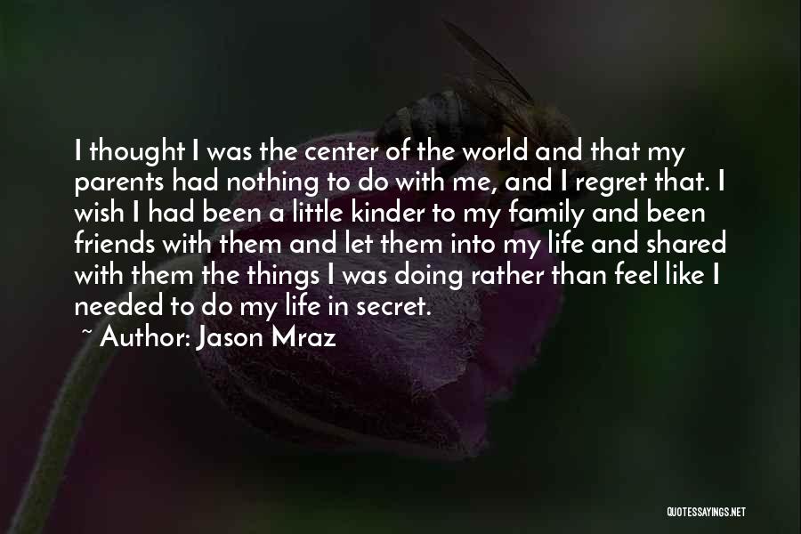 Wish I Had A Family Quotes By Jason Mraz