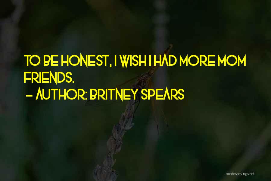Wish I Had Friends Quotes By Britney Spears