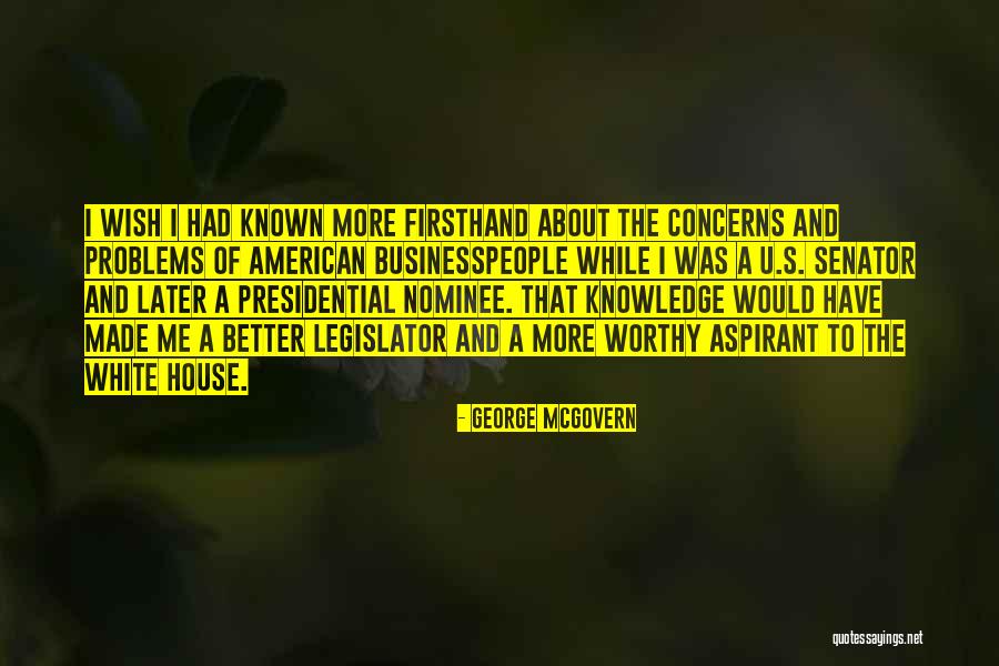 Wish I Had Known Quotes By George McGovern