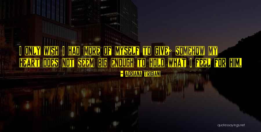 Wish I Had Love Quotes By Adriana Trigiani Wish I Had Love Quotes By Adriana Trigiani