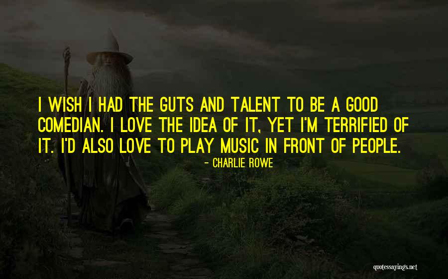 Wish I Had Love Quotes By Charlie Rowe Wish I Had Love Quotes By Charlie Rowe