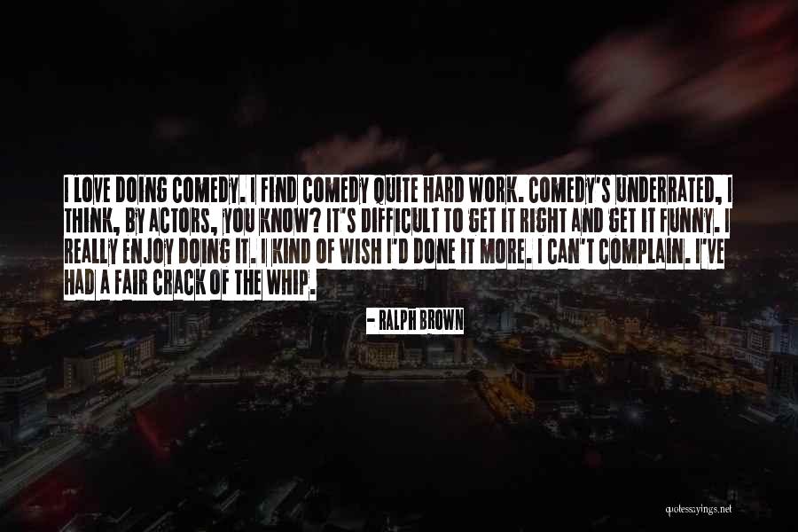 Wish I Had Love Quotes By Ralph Brown Wish I Had Love Quotes By Ralph Brown