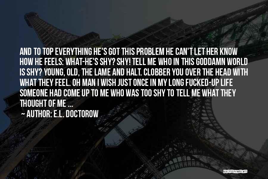 Wish I Had Someone Quotes By E.L. Doctorow