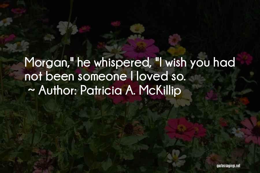 Wish I Had Someone Quotes By Patricia A. McKillip