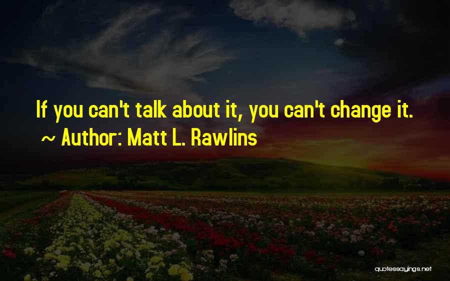 Wish I Had Someone To Talk To Quotes By Matt L. Rawlins