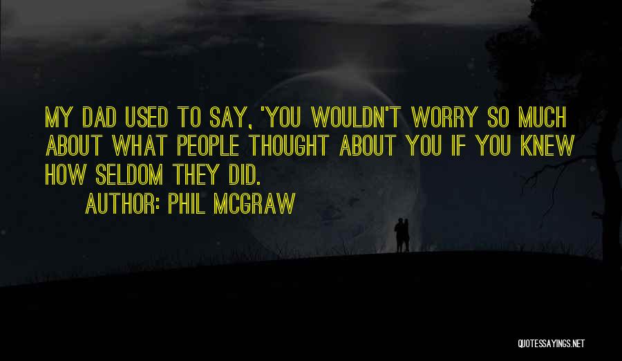 Wish I Knew My Dad Quotes By Phil McGraw